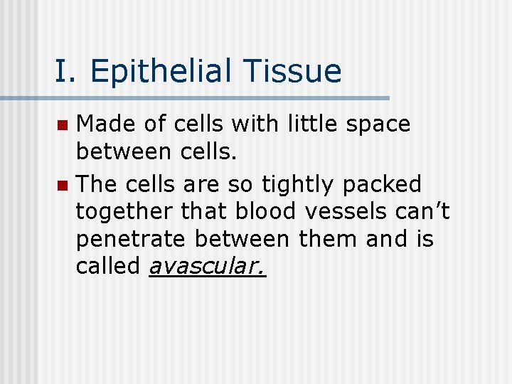 I. Epithelial Tissue Made of cells with little space between cells. n The cells