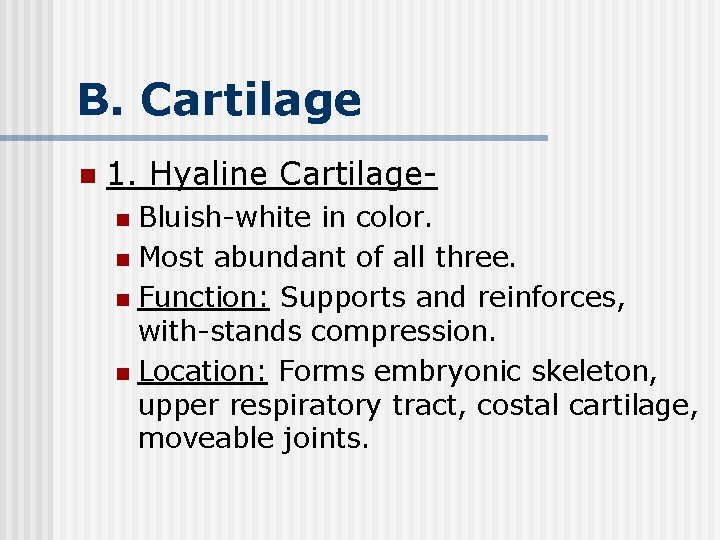 B. Cartilage n 1. Hyaline Cartilage. Bluish-white in color. n Most abundant of all