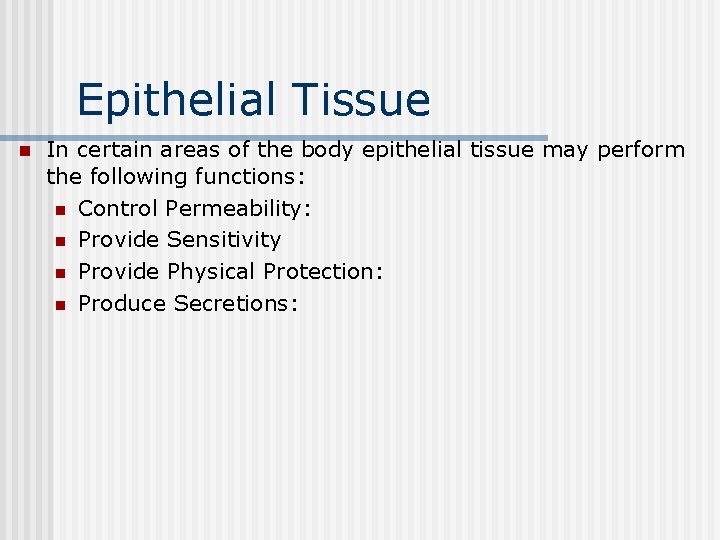 Epithelial Tissue n In certain areas of the body epithelial tissue may perform the
