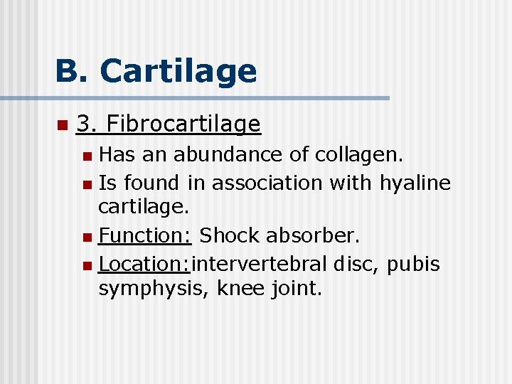B. Cartilage n 3. Fibrocartilage Has an abundance of collagen. n Is found in