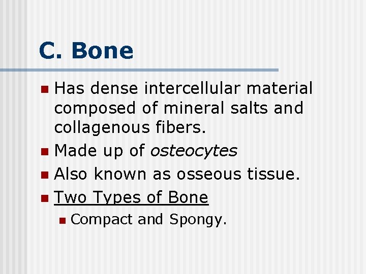 C. Bone Has dense intercellular material composed of mineral salts and collagenous fibers. n