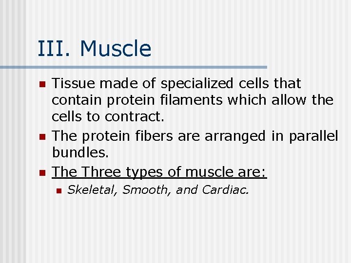 III. Muscle n n n Tissue made of specialized cells that contain protein filaments