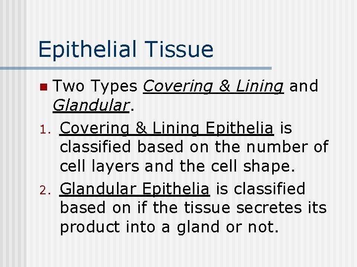 Epithelial Tissue Two Types Covering & Lining and Glandular. 1. Covering & Lining Epithelia