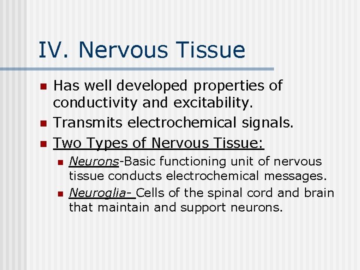 IV. Nervous Tissue n n n Has well developed properties of conductivity and excitability.