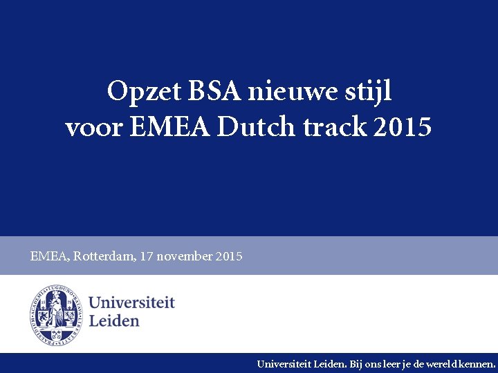 Opzet BSA nieuwe stijl voor EMEA Dutch track 2015 EMEA, Rotterdam, 17 november 2015