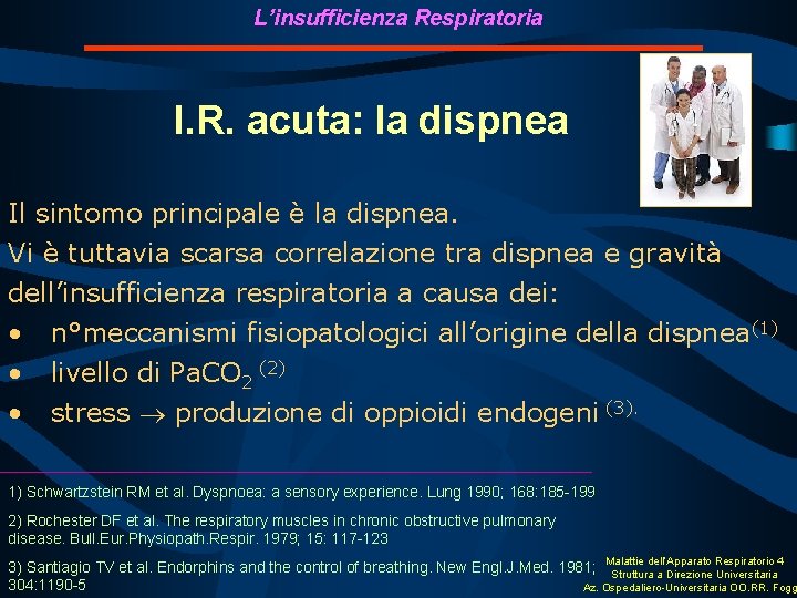 L’insufficienza Respiratoria I. R. acuta: la dispnea Il sintomo principale è la dispnea. Vi