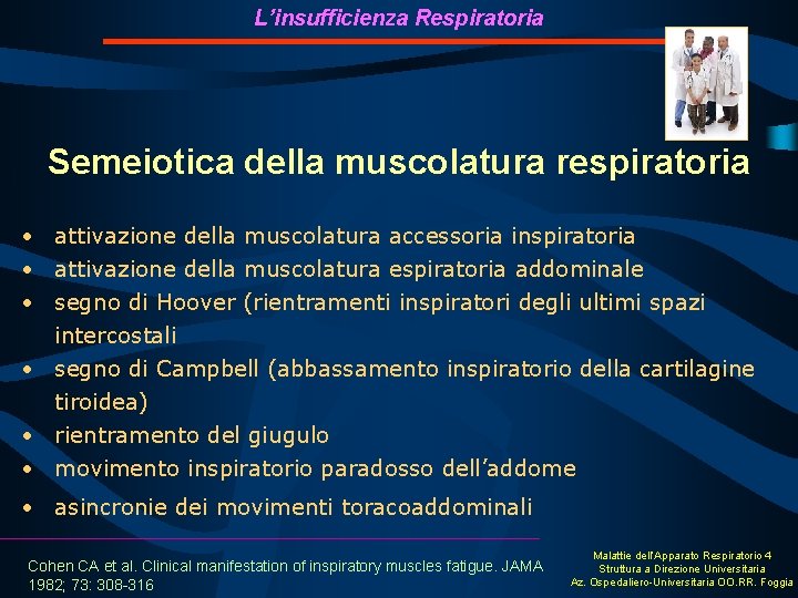 L’insufficienza Respiratoria Semeiotica della muscolatura respiratoria • attivazione della muscolatura accessoria inspiratoria • attivazione