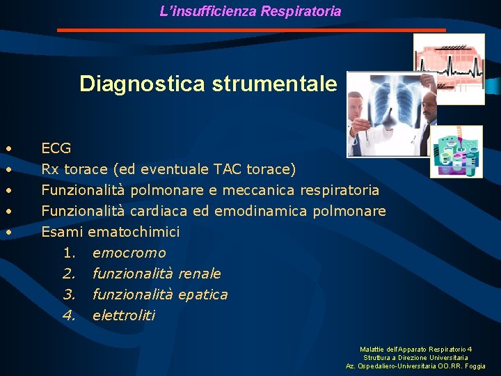 L’insufficienza Respiratoria Diagnostica strumentale • • • ECG Rx torace (ed eventuale TAC torace)