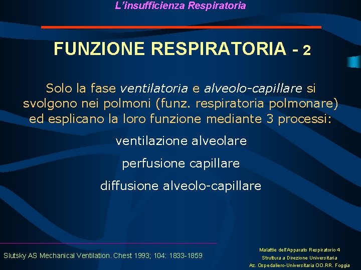 L’insufficienza Respiratoria FUNZIONE RESPIRATORIA - 2 Solo la fase ventilatoria e alveolo-capillare si svolgono