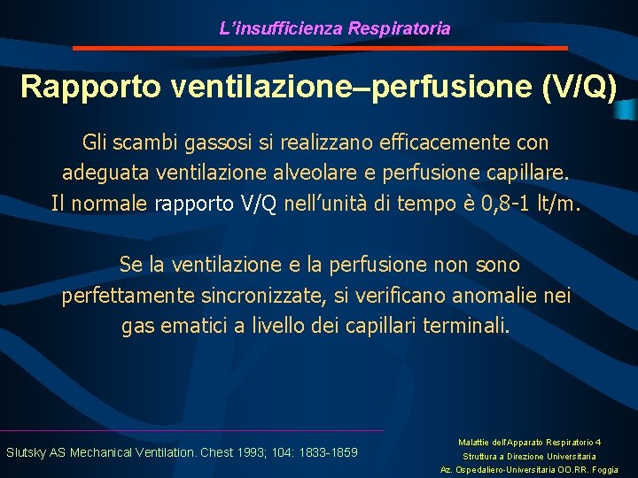 L’insufficienza Respiratoria Rapporto ventilazione–perfusione (V/Q) Gli scambi gassosi si realizzano efficacemente con adeguata ventilazione
