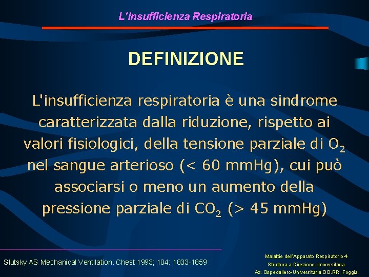 L’insufficienza Respiratoria DEFINIZIONE L'insufficienza respiratoria è una sindrome caratterizzata dalla riduzione, rispetto ai valori