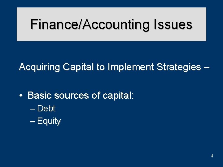 Finance/Accounting Issues Acquiring Capital to Implement Strategies – • Basic sources of capital: –