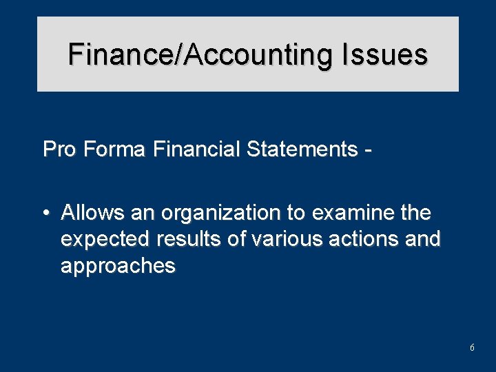 Finance/Accounting Issues Pro Forma Financial Statements - • Allows an organization to examine the