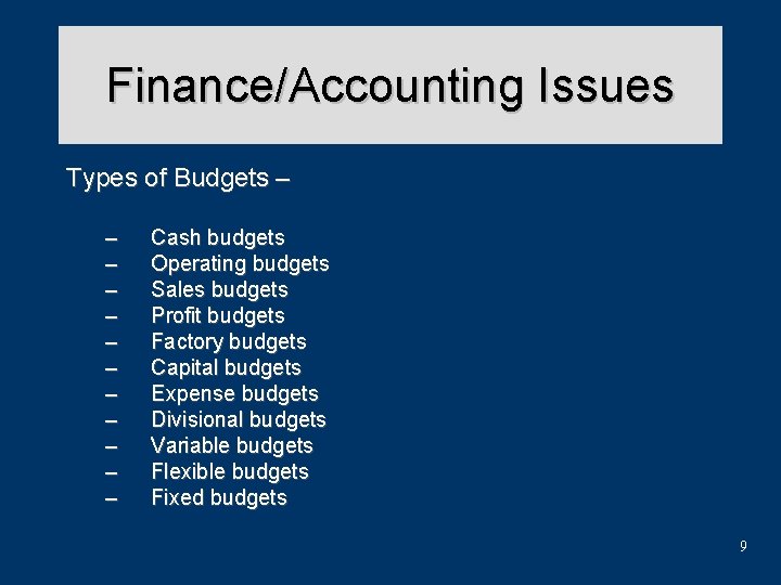 Finance/Accounting Issues Types of Budgets – – – Cash budgets Operating budgets Sales budgets