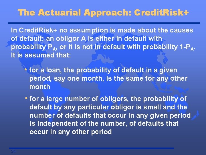 The Actuarial Approach: Credit. Risk+ In Credit. Risk+ no assumption is made about the