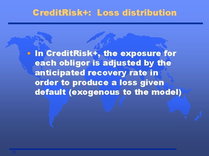 Credit. Risk+: Loss distribution • In Credit. Risk+, the exposure for each obligor is