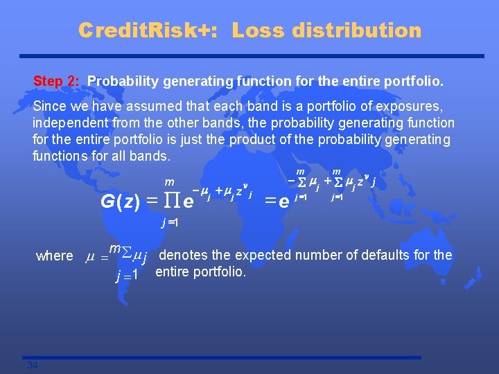 Credit. Risk+: Loss distribution Step 2: Probability generating function for the entire portfolio. Since