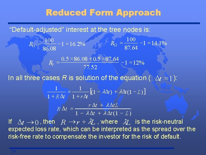 Reduced Form Approach “Default-adjusted” interest at the tree nodes is: R 11 = 100