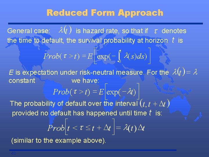 Reduced Form Approach General case: l (t ) is hazard rate, so that if
