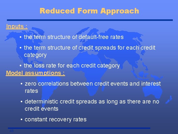 Reduced Form Approach Inputs : • the term structure of default-free rates • the