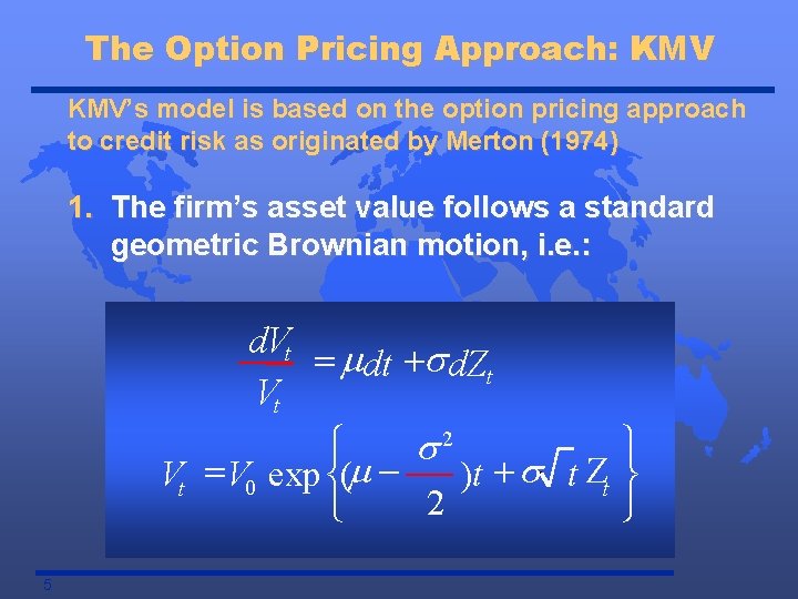 The Option Pricing Approach: KMV’s model is based on the option pricing approach to