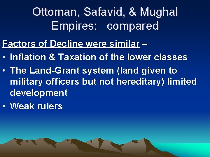 Ottoman, Safavid, & Mughal Empires: compared Factors of Decline were similar – • Inflation