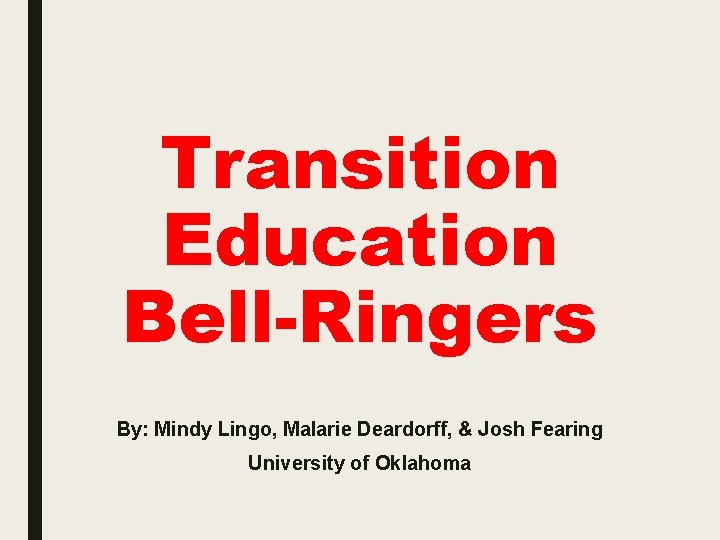 Transition Education Bell-Ringers By: Mindy Lingo, Malarie Deardorff, & Josh Fearing University of Oklahoma
