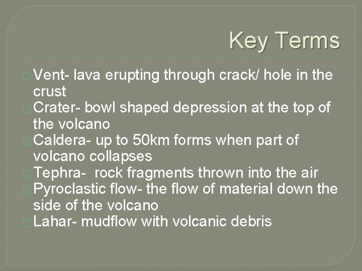 Key Terms � Vent- lava erupting through crack/ hole in the crust � Crater-