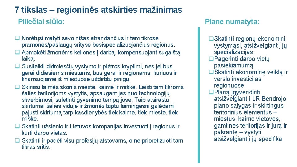 7 tikslas – regioninės atskirties mažinimas Piliečiai siūlo: q Norėtųsi matyti savo nišas atrandančius