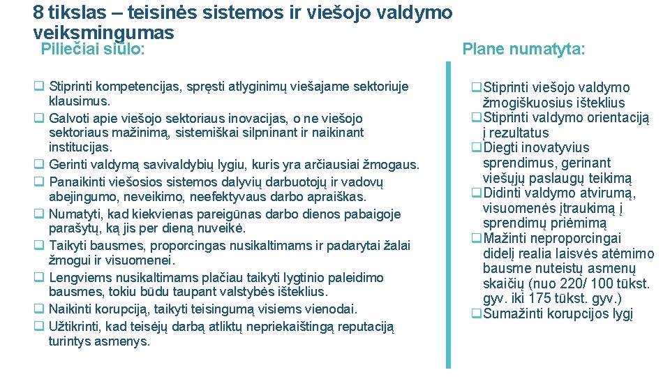 8 tikslas – teisinės sistemos ir viešojo valdymo veiksmingumas Piliečiai siūlo: q Stiprinti kompetencijas,