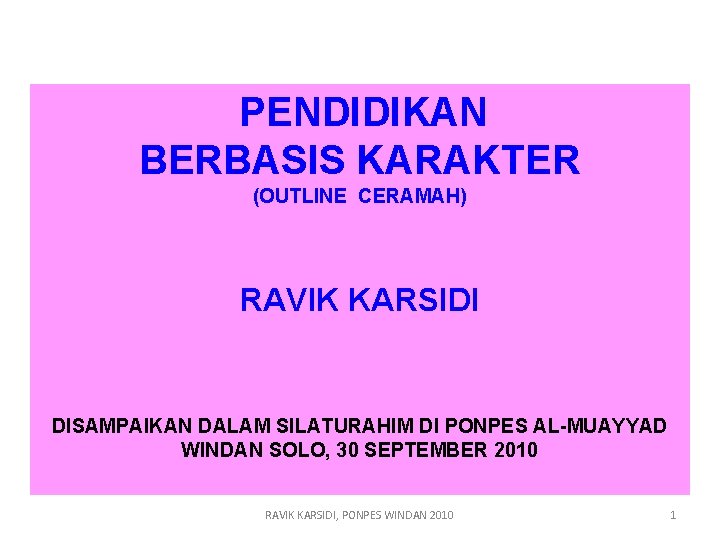 PENDIDIKAN BERBASIS KARAKTER (OUTLINE CERAMAH) RAVIK KARSIDI DISAMPAIKAN DALAM SILATURAHIM DI PONPES AL-MUAYYAD WINDAN