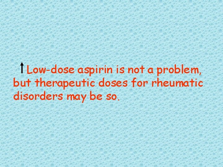 Low-dose aspirin is not a problem, but therapeutic doses for rheumatic disorders may be