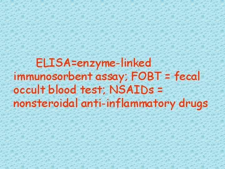 ELISA=enzyme-linked immunosorbent assay; FOBT = fecal occult blood test; NSAIDs = nonsteroidal anti-inflammatory drugs