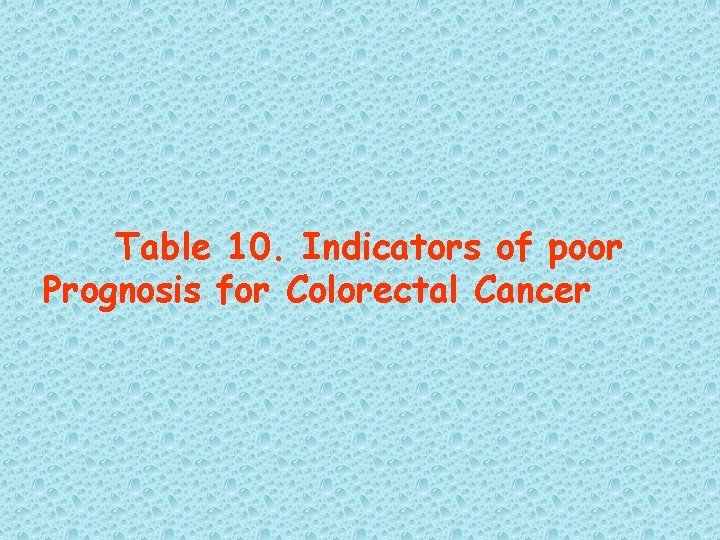Table 10. Indicators of poor Prognosis for Colorectal Cancer 