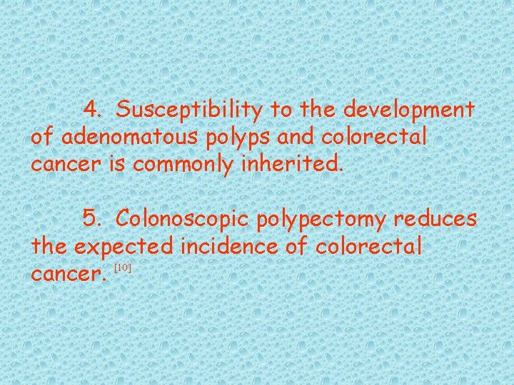 4. Susceptibility to the development of adenomatous polyps and colorectal cancer is commonly inherited.