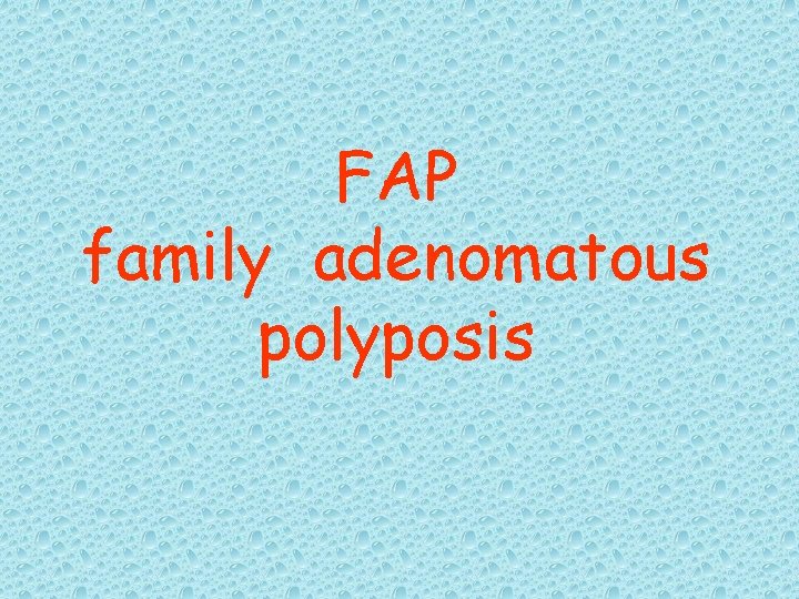 FAP family adenomatous polyposis 