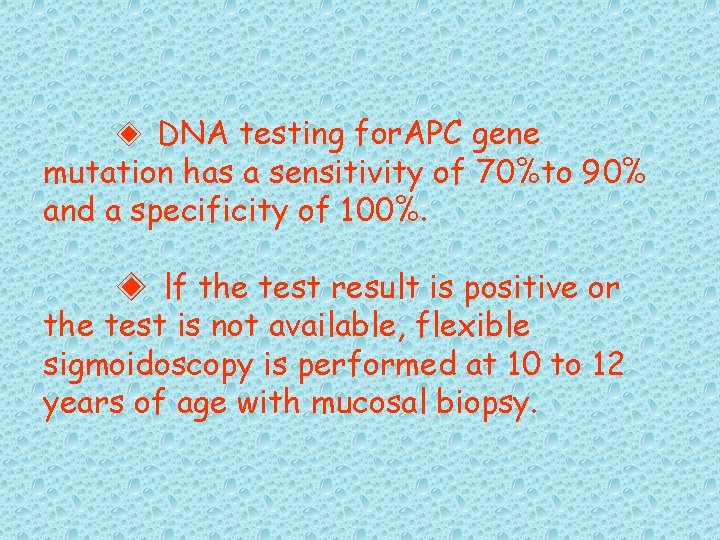 ◈ DNA testing for. APC gene mutation has a sensitivity of 70%to 90% and