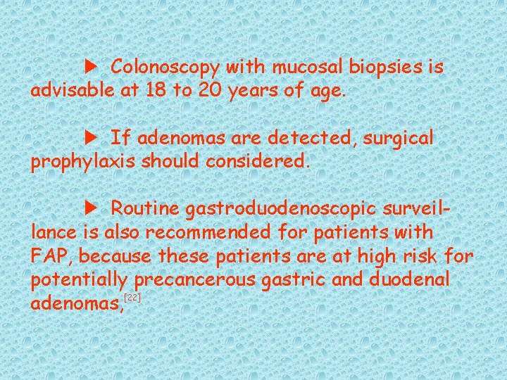 ▶ Colonoscopy with mucosal biopsies is advisable at 18 to 20 years of age.