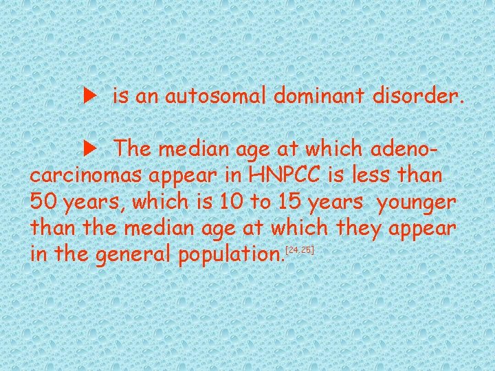 ▶ is an autosomal dominant disorder. ▶ The median age at which adenocarcinomas appear