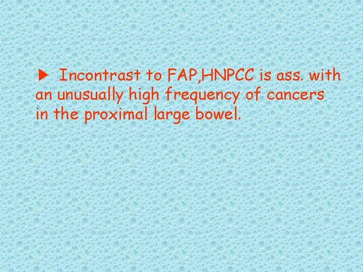 ▶ Incontrast to FAP, HNPCC is ass. with an unusually high frequency of cancers