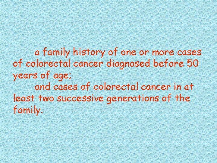 a family history of one or more cases of colorectal cancer diagnosed before 50