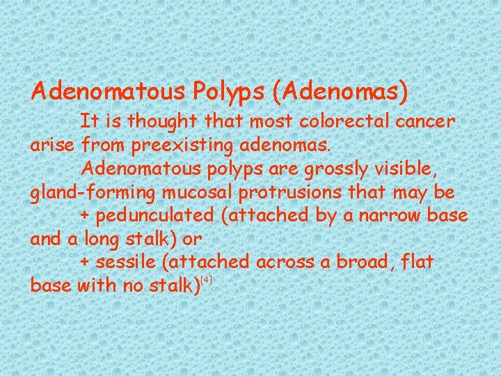 Adenomatous Polyps (Adenomas) It is thought that most colorectal cancer arise from preexisting adenomas.