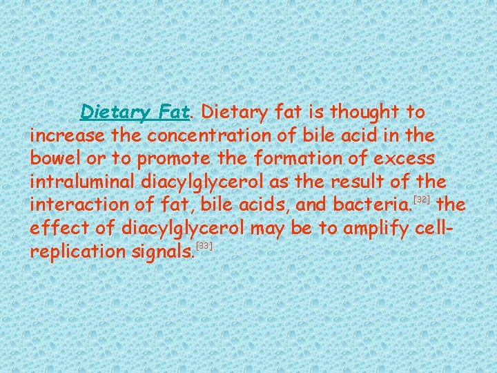 Dietary Fat. Dietary fat is thought to increase the concentration of bile acid in