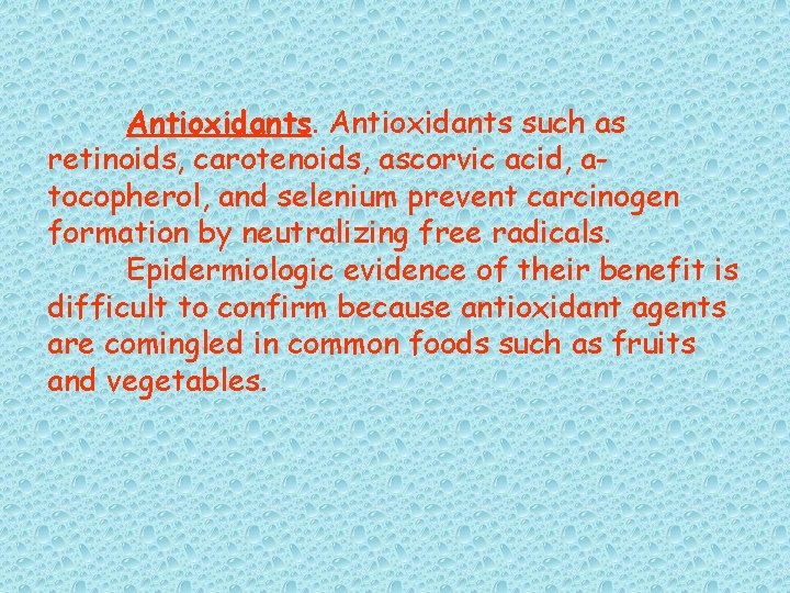 Antioxidants such as retinoids, carotenoids, ascorvic acid, atocopherol, and selenium prevent carcinogen formation by