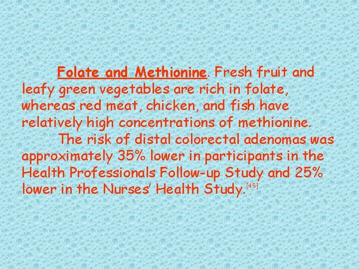 Folate and Methionine. Fresh fruit and leafy green vegetables are rich in folate, whereas