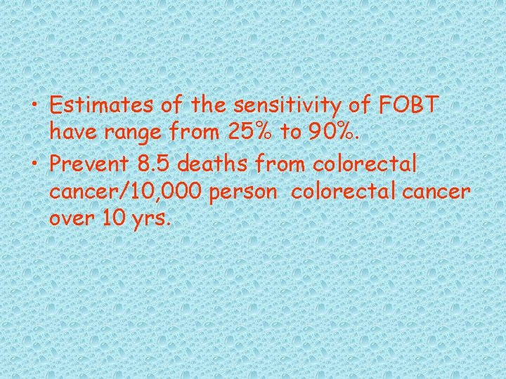  • Estimates of the sensitivity of FOBT have range from 25% to 90%.