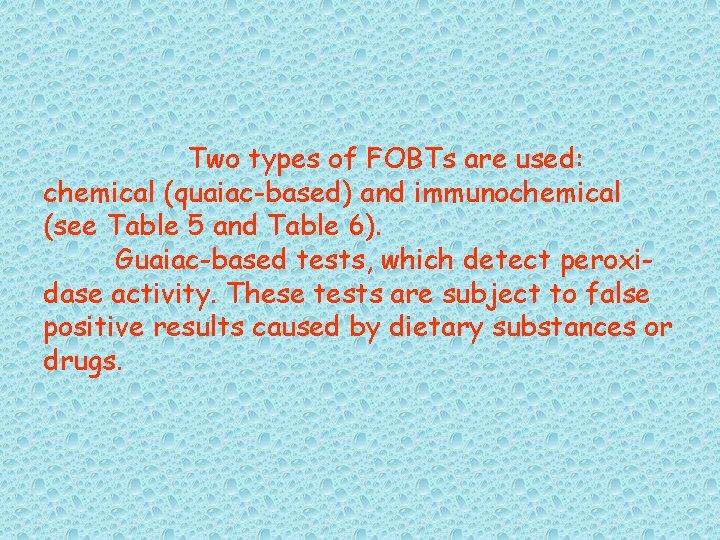 Two types of FOBTs are used: chemical (quaiac-based) and immunochemical (see Table 5 and