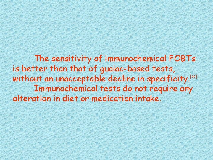 The sensitivity of immunochemical FOBTs is better than that of guaiac-based tests, without an