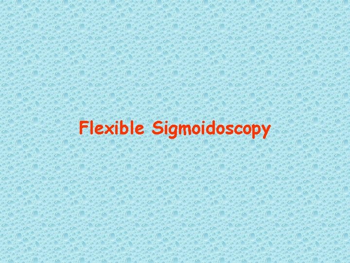 Flexible Sigmoidoscopy 