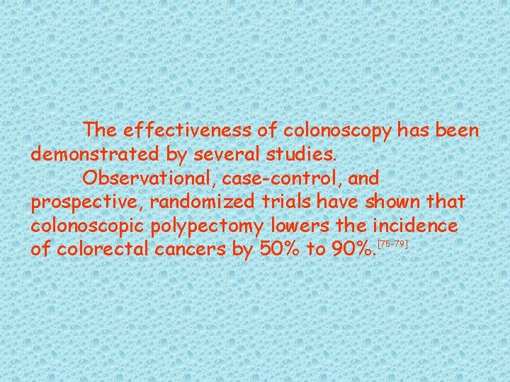 The effectiveness of colonoscopy has been demonstrated by several studies. Observational, case-control, and prospective,